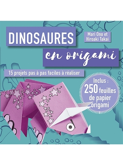 Dinosaures en origami : 15 projets pas à pas faciles à réaliser | Ono, Mari  | Takai, Hiroaki 