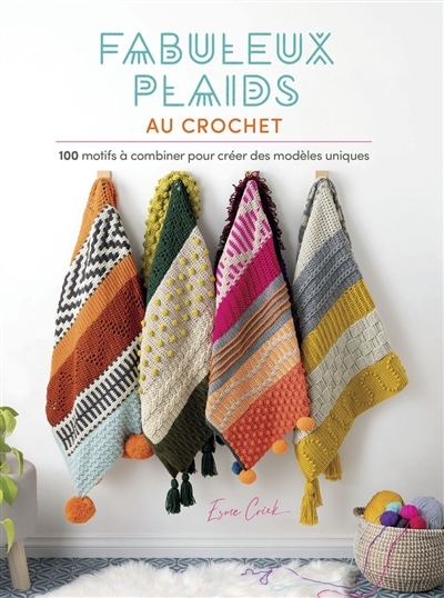 Fabuleux plaids au crochet : 100 motifs à combiner pour créer des modèles uniques | Crick, Esme