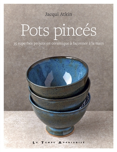 Pots pincés : 35 superbes projets en céramique à façonner à la main | Atkin, Jacqui (Auteur)