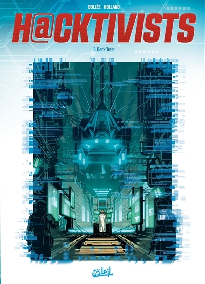 H@cktivists T.03 - Dark Train | Bollée, Laurent-Frédéric (Auteur) | Holland, Geanes (Illustrateur)