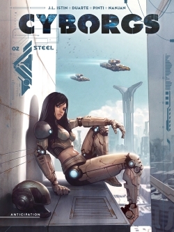 Cyborgs T.02 - Steel | Istin, Jean-Luc (Auteur) | Duarte, Kyko (Illustrateur) | Pinti, Valentina (Illustrateur)
