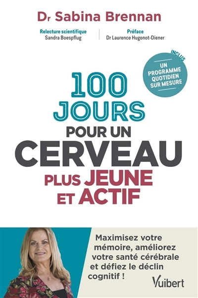 100 jours pour un cerveau plus jeune et actif : maximisez votre mémoire, améliorez votre santé cérébrale et défiez le déclin cognitif ! | Brennan, Sabina (Auteur)