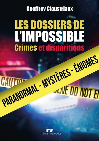 dossiers de l'impossible : crimes et disparitions (Les) | Claustriaux, Geoffrey (Auteur)