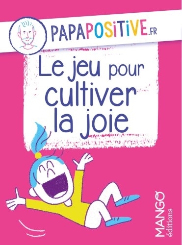 Papapositive : Le jeu pour cultiver la joie  | Belmonte, Jean-François