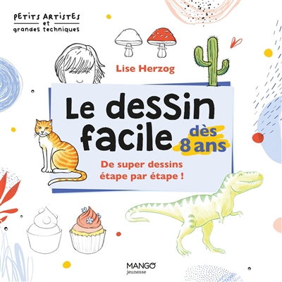 dessin facile dès 8 ans : de super dessins étape par étape ! (Le) | Herzog, Lise