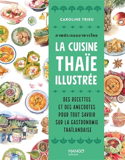 cuisine thaï illustrée : des recettes et des anecdotes pour tout savoir sur la gastronomie thaïlandaise (La) | Trieu, Caroline (Auteur) | Inprung, Kanchanok (Illustrateur)