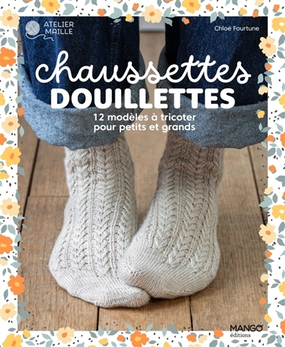 Chaussettes douillettes : 12 modèles à tricoter pour petits et grands | Fourtune, Chloé (Auteur)