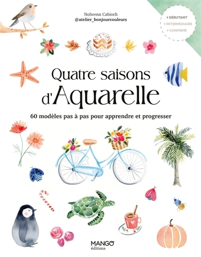 Quatre saisons d'aquarelle : 60 modèles pas à pas pour apprendre et progresser | Cabioch, Nolwenn (Auteur)