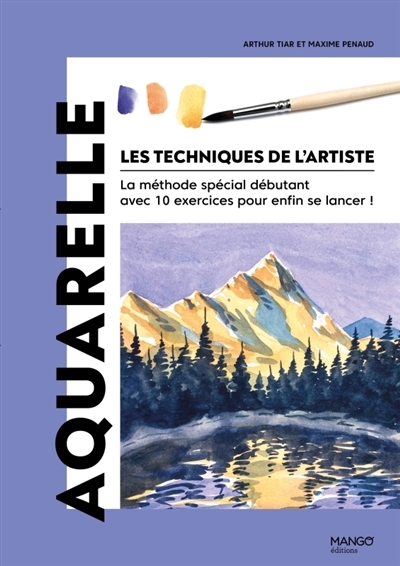  Aquarelle : la méthode spéciale débutant avec 10 exercices pour enfin se lancer ! | Tiar, Arthur | Penaud, Maxime