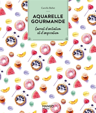 Aquarelle gourmande : carnet d'initiation et d'inspiration | Bellet, Camille (Auteur)