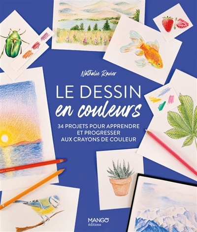 dessin en couleurs : 34 projets pour apprendre et progresser aux crayons de couleur (Le) | Ravier, Nathalie (Auteur)