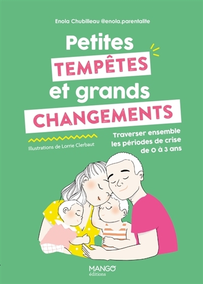 Petites tempêtes et grands changements : traverser ensemble les périodes de crise de 0 à 3 ans | Chubilleau, Enola (Auteur) | Clerbaut, Lorrie (Illustrateur)