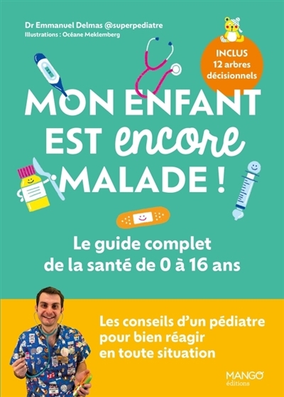 Mon enfant est encore malade ! : le guide complet de la santé de 0 à 16 ans | Delmas, Emmanuel (Auteur) | Meklemberg, Océane (Illustrateur)