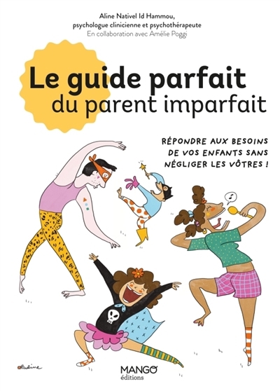 guide parfait du parent imparfait : répondre aux besoins de vos enfants sans négliger les vôtres ! (Le) | Nativel Id Hammou, Aline (Auteur) | Perrolet, Pauline (Illustrateur)