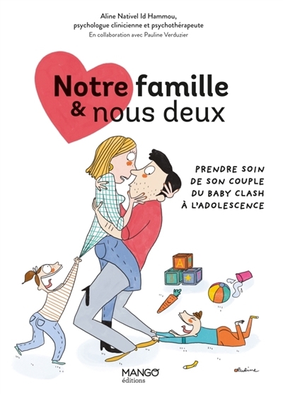 Notre famille & nous deux : prendre soin de son couple : du baby-clash à l'adolescence | Nativel Id Hammou, Aline (Auteur) | Perrolet, Pauline (Illustrateur)