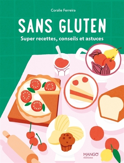 Sans gluten : super recettes, conseils et astuces | Ferreira, Coralie (Auteur)