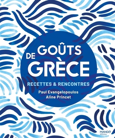 Goûts de Grèce : recettes & rencontres | Evangelopoulos, Paul (Auteur) | Princet, Aline (Auteur)