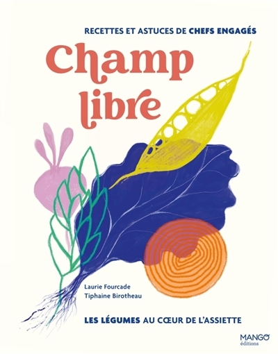 Champ libre : les légumes au coeur de l'assiette : recettes et astuces de chefs engagés | Fourcade, Laurie (Auteur)