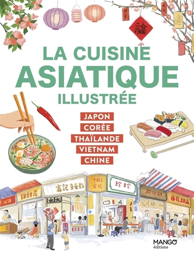 cuisine asiatique illustrée : Japon, Corée, Thaïlande, Vietnam, Chine (La) | 