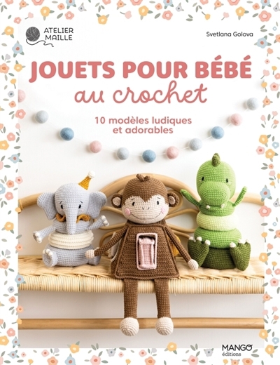 Jouets pour bébé au crochet : 10 modèles ludiques et adorables | Golova, Svetlana (Auteur)