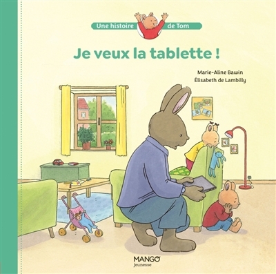 Je veux la tablette ! | Lambilly, Elisabeth de (Auteur) | Bawin, Marie-Aline (Illustrateur)