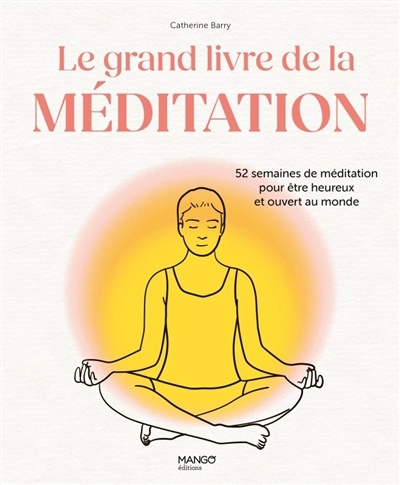 grand livre de la méditation : 52 semaines de méditation pour être heureux et ouvert au monde (Le) | Barry, Catherine (Auteur)