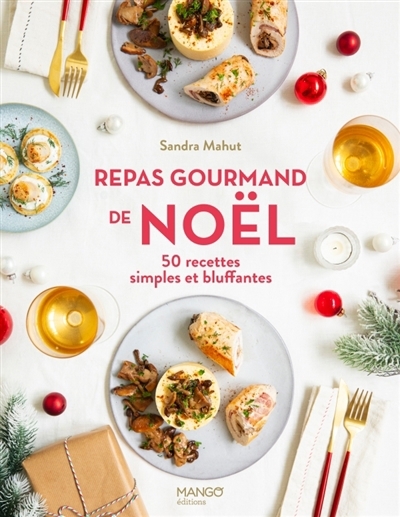 Repas gourmand de Noël : 50 recettes simples et bluffantes | Mahut, Sandra (Auteur)