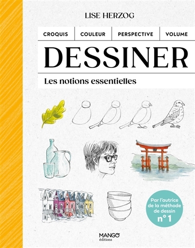 Dessiner : les notions essentielles : croquis, couleur, perspective, volume | Herzog, Lise (Auteur)