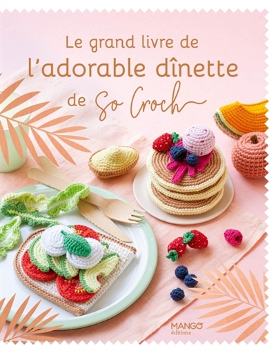 grand livre de l'adorable dînette de So Croch (Le) | Clesse, Marie (Auteur)