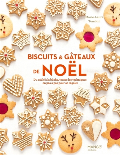 Biscuits & gâteaux de Noël : du sablé à la bûche, toutes les techniques en pas à pas pour se régaler | Tombini, Marie-Laure (Auteur)