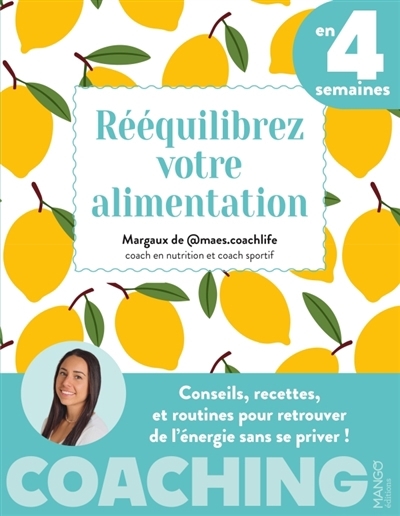 Rééquilibrez votre alimentation en 4 semaines : conseils, recettes, et routines pour retrouver de l'énergie sans se priver ! | Billard, Margaux (Auteur)