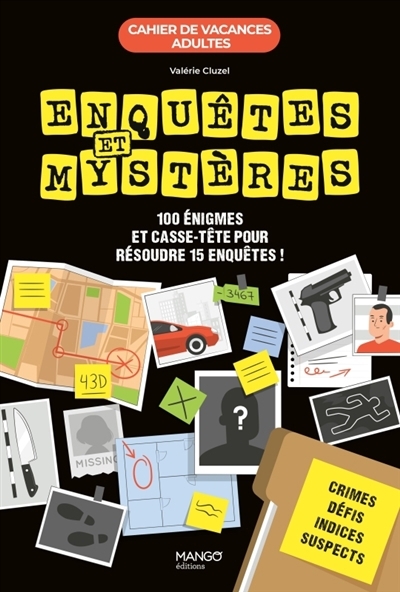 Enquêtes et mystères : 100 énigmes et casse-tête pour résoudre 15 enquêtes ! | Cluzel, Valérie (Auteur)