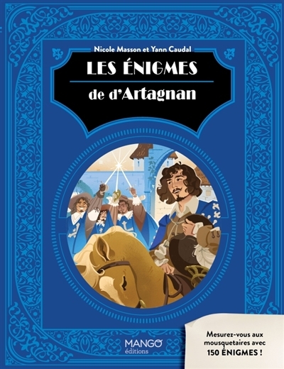 Les énigmes de d'Artagnan : mesurez-vous aux mousquetaires avec 150 énigmes ! | Masson, Nicole (Auteur) | Caudal, Yann (Auteur)