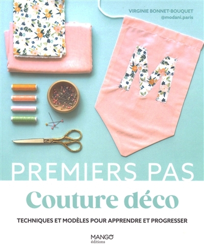 Couture déco : techniques et modèles pour apprendre et progresser | Bonnet-Bouquet, Virginie (Auteur)