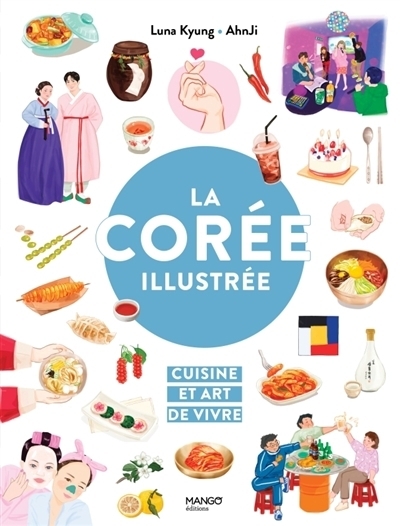 La Corée illustrée : cuisine et art de vivre | Kyung, Luna (Auteur) | Ahnji (Illustrateur)