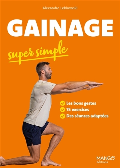 Gainage super simple : les bons gestes, 75 exercices, des séances adaptées | Lebkowski, Alexandre (Auteur)