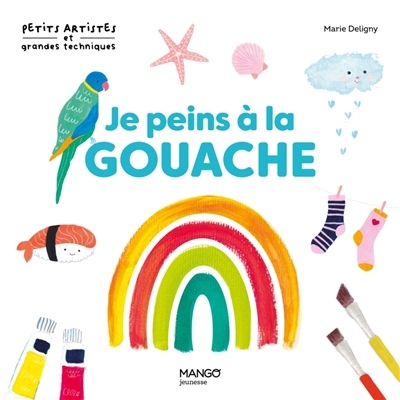 Je peins à la gouache : 10 modèles à la gouache | Deligny, Marie (Auteur)