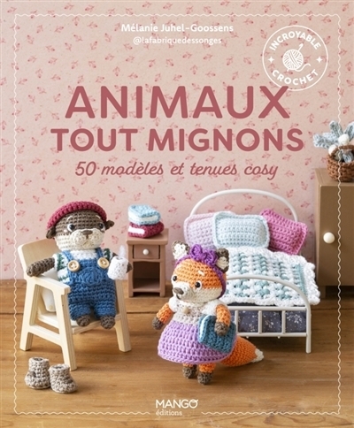 Animaux tout mignons : 50 modèles et tenues cosy | Juhel Goossens, Mélanie (Auteur)