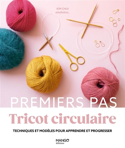 Tricot circulaire : techniques et modèles pour apprendre et progresser | Chui, Kim Christine (Auteur)