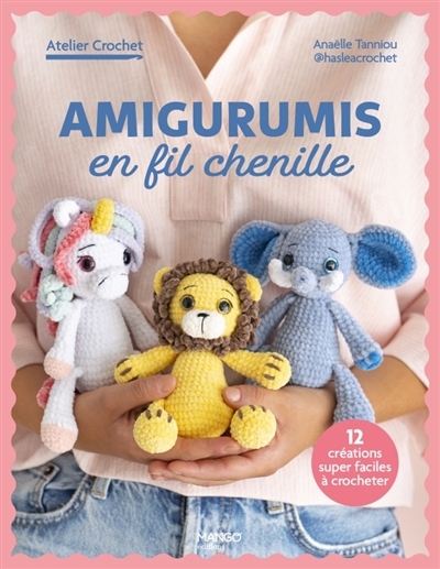Amigurumis en fil chenille : 12 créations super faciles à crocheter | Tanniou, Anaëlle (Auteur)