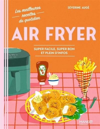 Air fryer : super facile, super bon et plein d'infos | Augé, Séverine (Auteur)