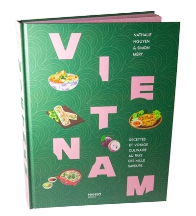 Vietnam : recettes et voyage culinaire au pays des mille saveurs | Nguyen, Nathalie (Auteur) | Méry, Simon (Auteur) | Ung, Mélody (Illustrateur)