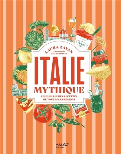Italie mythique : les meilleures recettes de toutes les régions | Zavan, Laura (Auteur) | Delaunay, Amandine (Illustrateur)