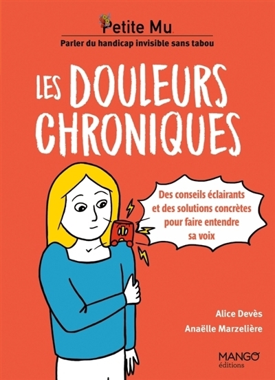 Les douleurs chroniques : des conseils éclairants et des solutions concrètes pour faire entendre sa voix | Devès, Alice (Auteur) | Marzelière, Anaëlle (Illustrateur)