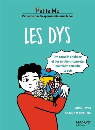 Les dys : des conseils éclairants et des solutions concrètes pour faire entendre sa voix : parler du handicap invisible sans tabou | Devès, Alice (Auteur) | Marzelière, Anaëlle (Illustrateur)