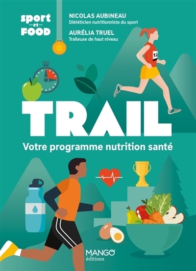 Trail : votre programme nutrition santé | Aubineau, Nicolas (Auteur) | Truel, Aurélia (Auteur)