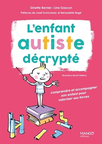 L'enfant autiste décrypté | Bernier, Ginette (Auteur) | Gascon, Line (Auteur) | Vieillard, Benoît (Illustrateur)
