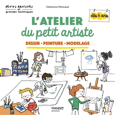 L'atelier du petit artiste : Dessin, peinture, modelage | Penicaud, Clémence
