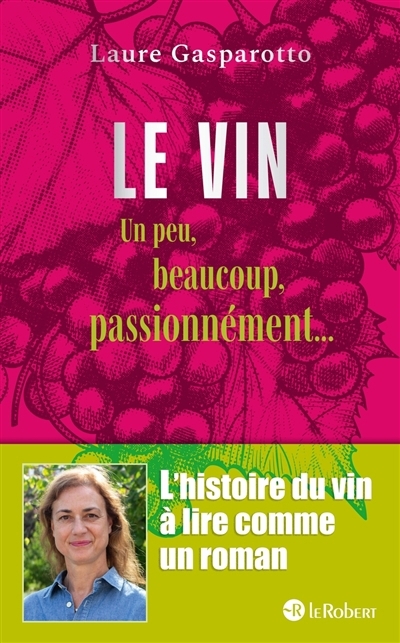vin un peu, beaucoup, passionnément... (Le) | Gasparotto, Laure