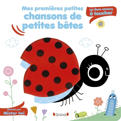 Mes premières petites chansons de petites bêtes : un livre sonore à toucher | Mr Iwi